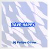 DJ FELIPE ÓLIVER - Rave Happy