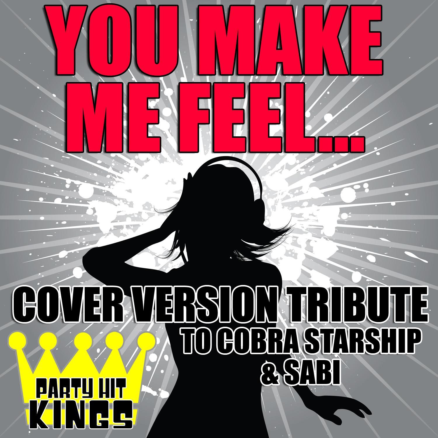 You Make Me Feel... (Cover Version Tribute to Cobra Starship & Sabi)