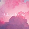 Close to me