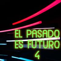 El Pasado Es Futuro Vol. 4