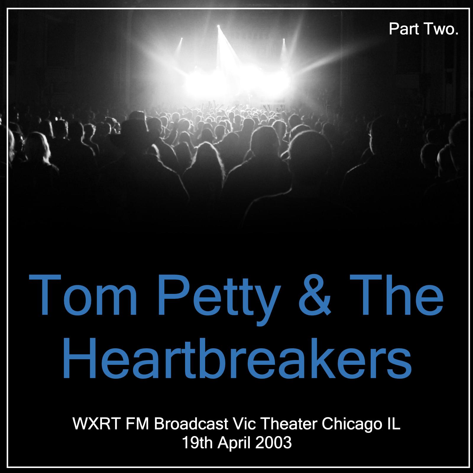 Tom Petty & The Heartbreakers - WXRT FM Broadcast Vic Theater Chicago IL 19th April 2003 Part Two.