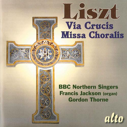 LISZT, F.: Via Crucis / Missa choralis (BBC Northern Singers, Jackson, Thorne)专辑