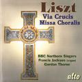 LISZT, F.: Via Crucis / Missa choralis (BBC Northern Singers, Jackson, Thorne)