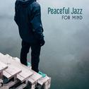 Peaceful Jazz for Mind – Best Smooth Jazz for Relaxation, Healing Music, Therapy for Soul, Mellow Ja专辑