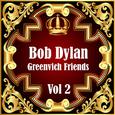 Bob Dylan: Greenvich Friends Vol. 2