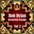 Bob Dylan: Greenvich Friends Vol. 2