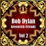 Bob Dylan: Greenvich Friends Vol. 2