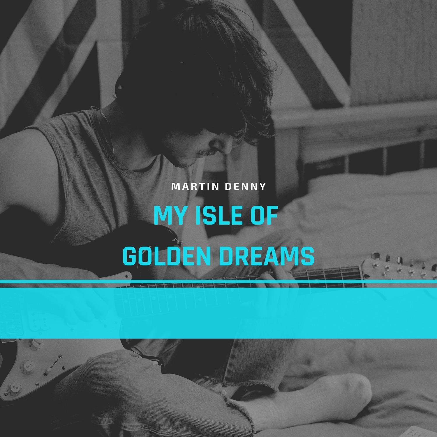 My Isle of Golden Dreams
