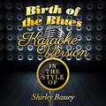 Birth of the Blues (In the Style of Shirley Bassey) [Karaoke Version] - Single