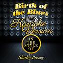 Birth of the Blues (In the Style of Shirley Bassey) [Karaoke Version] - Single专辑