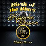 Birth of the Blues (In the Style of Shirley Bassey) [Karaoke Version] - Single专辑