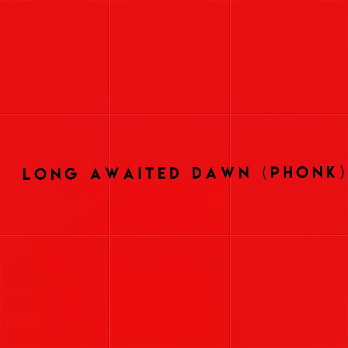 Long Awaited Dawn（PHONK）