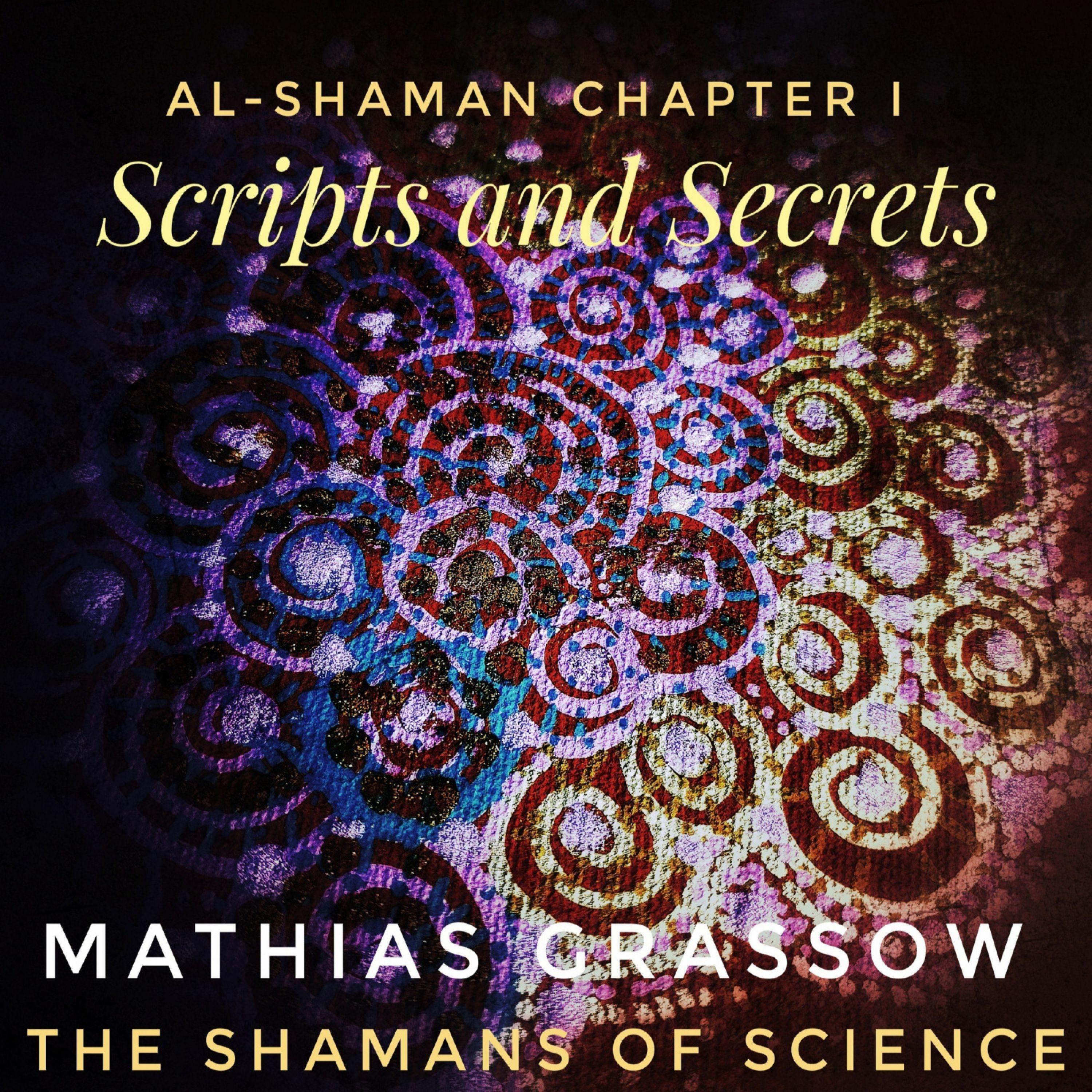 The Shamans Of Science: Al-Shaman Chapter I - Scripts And Secrets