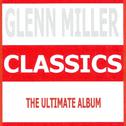 Classics - Glenn Miller & His Orchestra