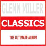 Classics - Glenn Miller & His Orchestra专辑