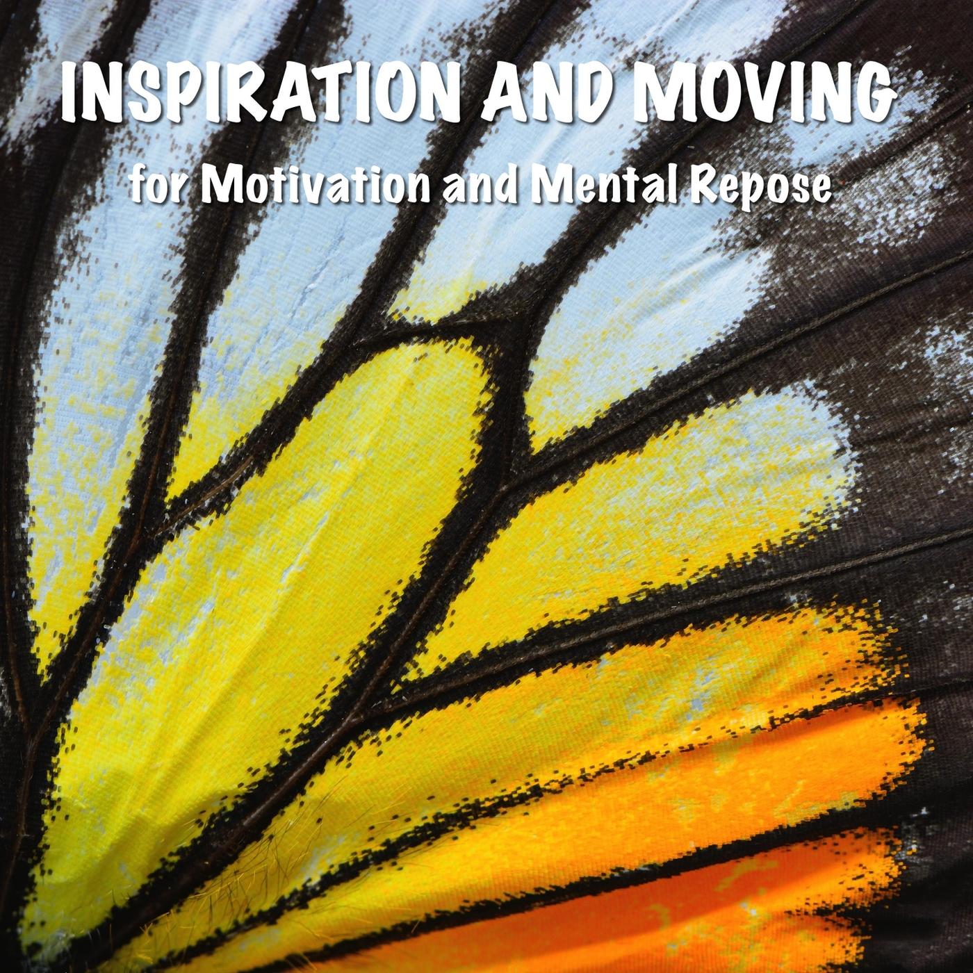 Inspiration and Moving for Motivation and Mental Repose