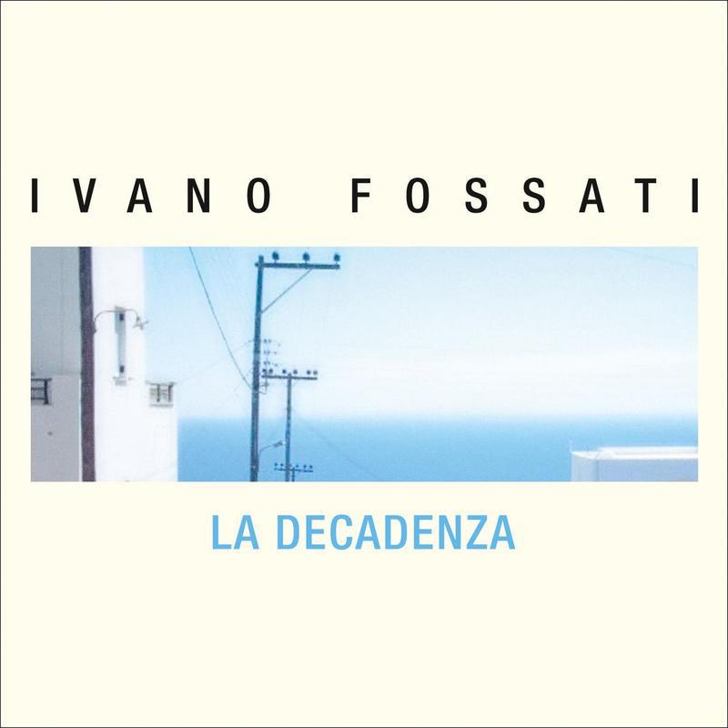 Ivano Fossati - La decadenza