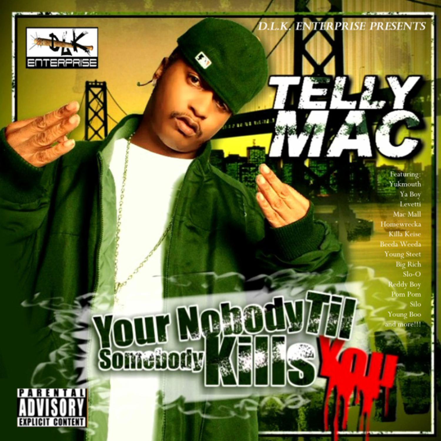 DLK Enterprise Presents: Telly Mac "Your Nobdy Til Somebody Kills You"