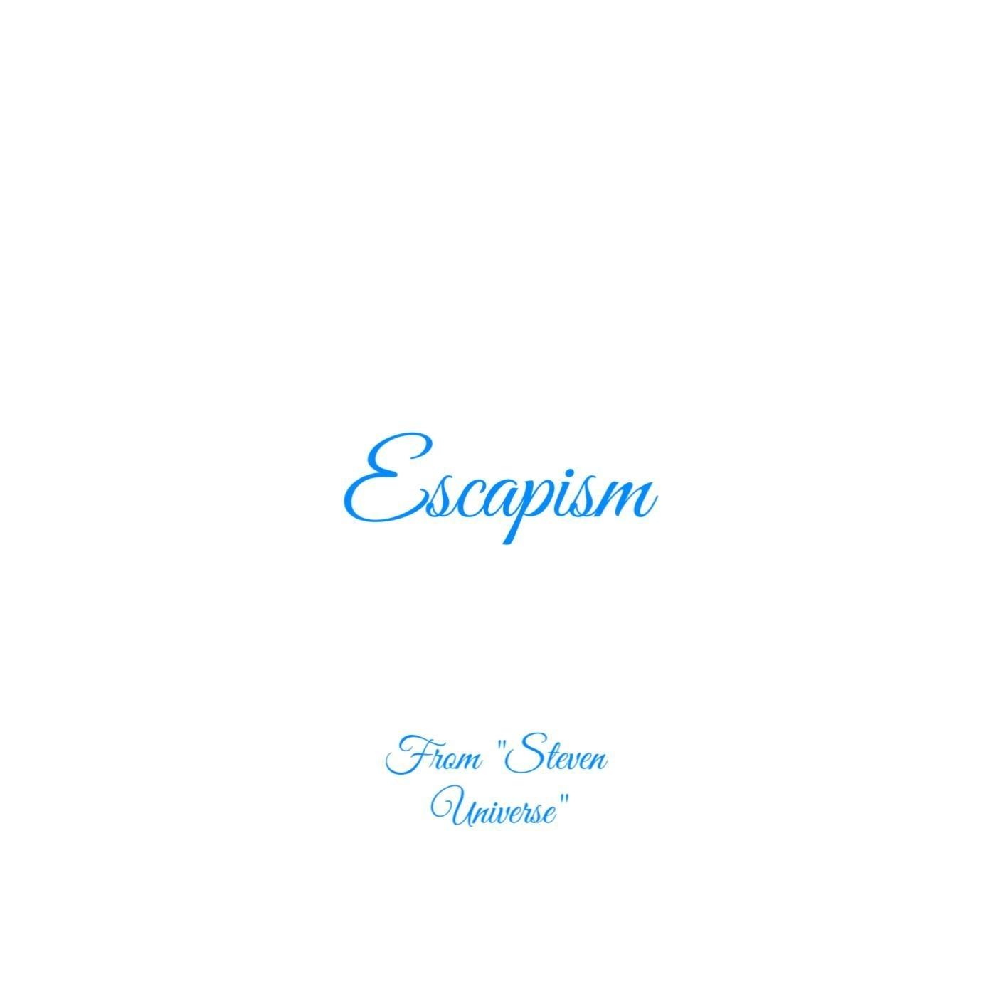 Escapism (From "Steven Universe")