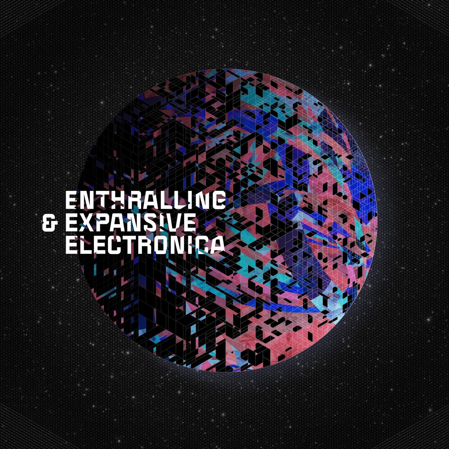 Enthralling & Expansive Electronica专辑