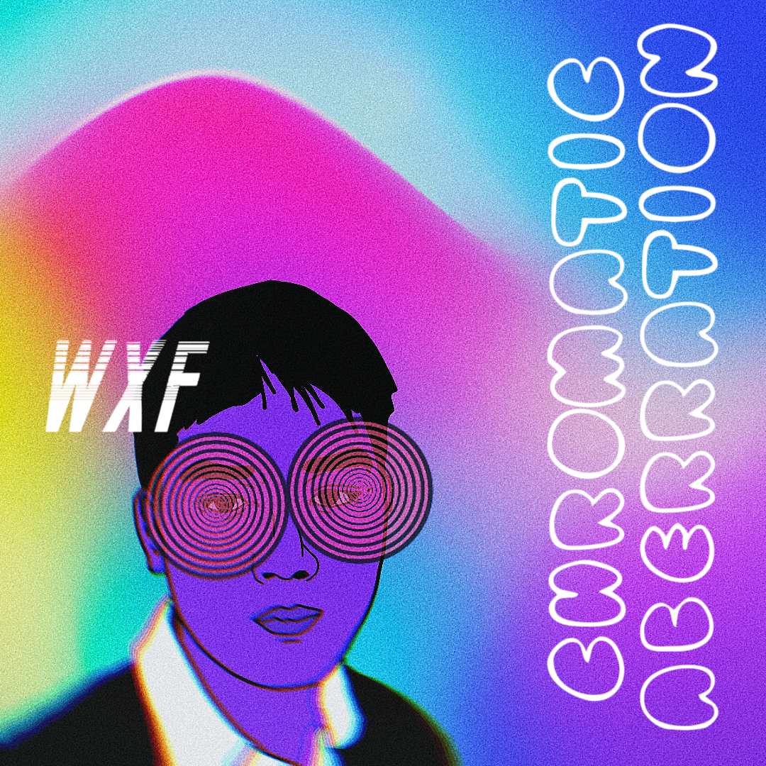 五香粉 (WXF) - Chromatic Aberration