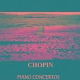 Chopin - Piano Concertos