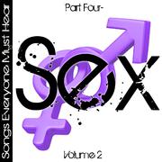 Songs Everyone Must Hear: Part Four - Sex Vol 2