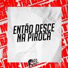 DJ G Silva - Então Desce na Piroca (Remix)