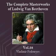 The Complete Masterworks of Ludwig Van Beethoven, Vol. 38