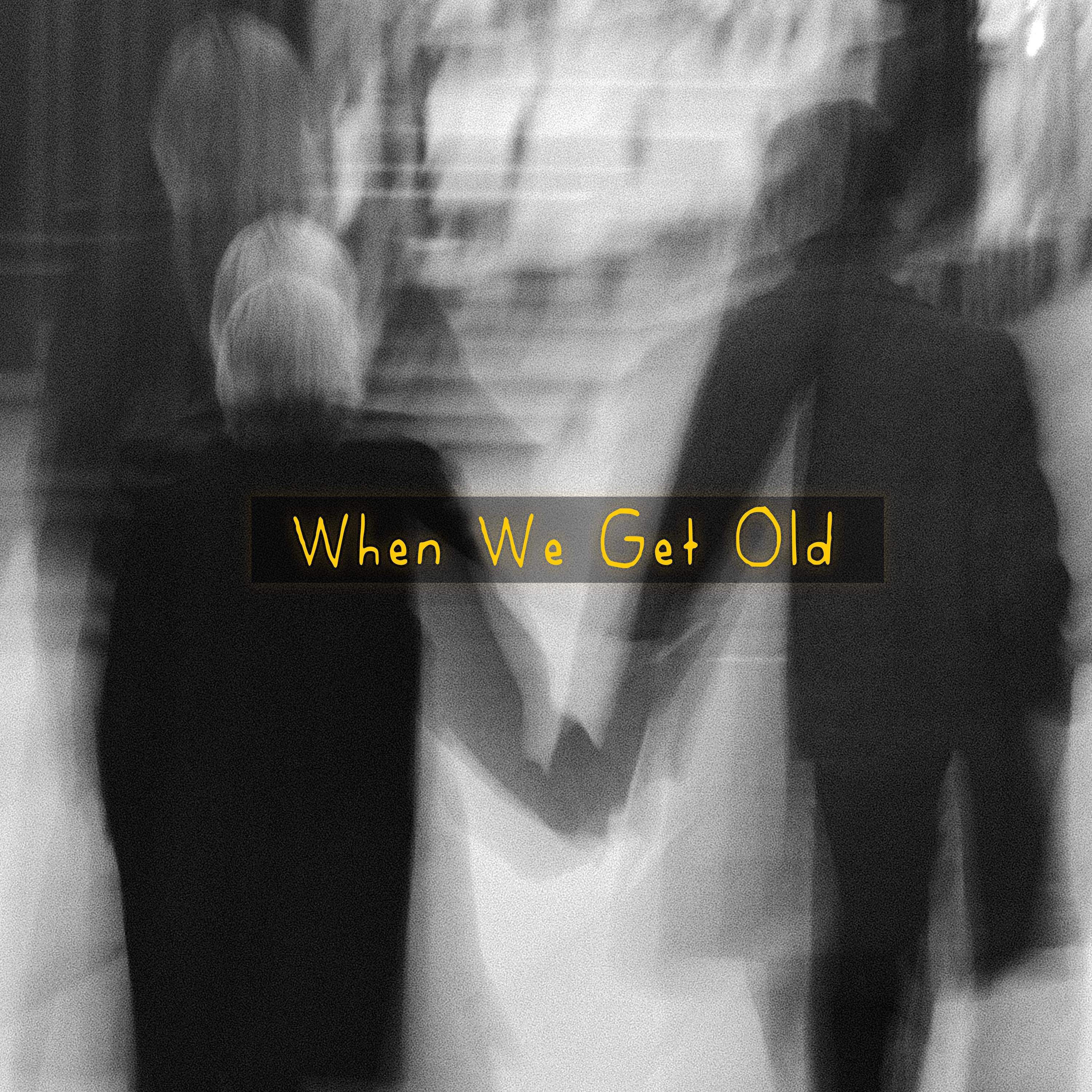 When We Get Old