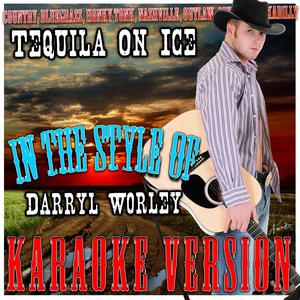 Darryl Worley - Tequila On Ice （降4半音）