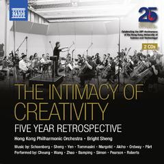 INTIMACY OF CREATIVITY (The) - 5 Year Retrospective (Hong Kong Philharmonic, Bright Sheng)