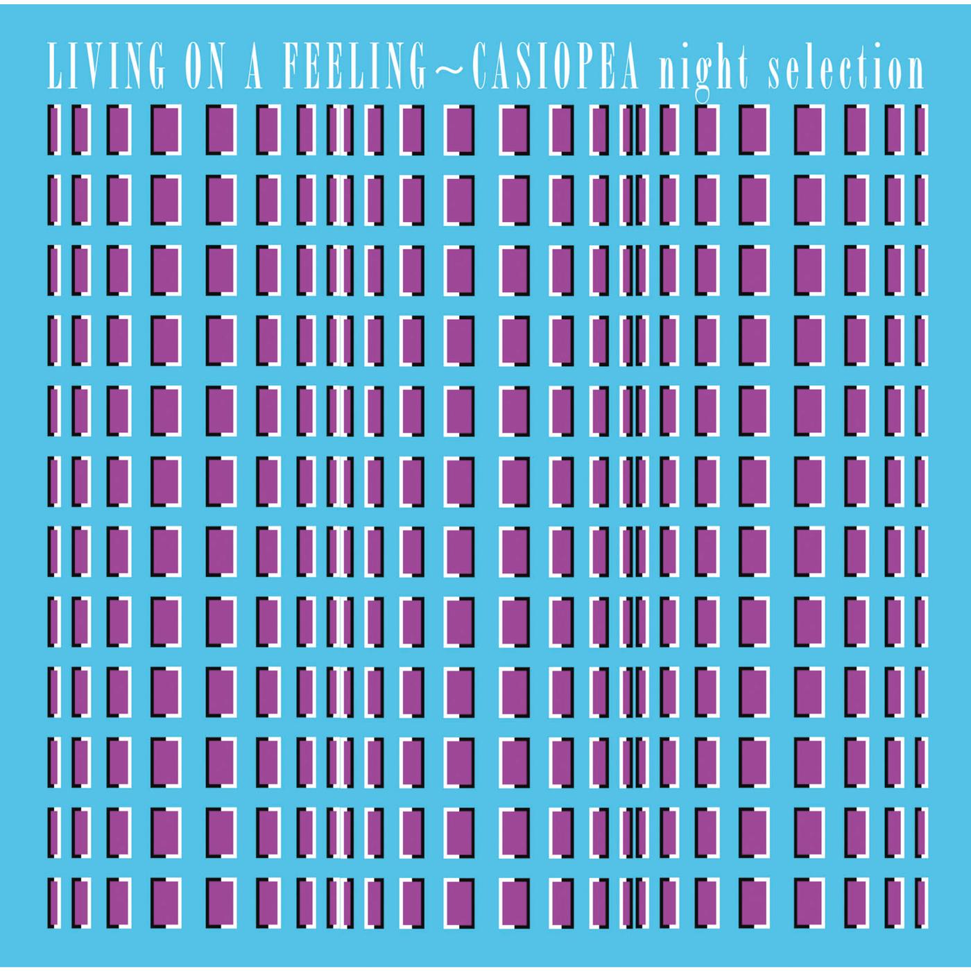 LIVING ON A FEELING - CASIOPEA night selection