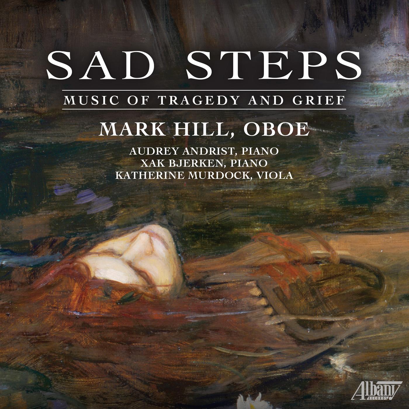 Oboe Recital: Hill, Mark - LUTOSŁAWSKI, W. / HAAS, P. / ERDMANN, D. / MUSGRAVE, T. / KLUGHARDT, A.F.M. (Sad Steps)
