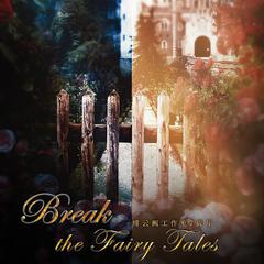 Break the Fairy Tales