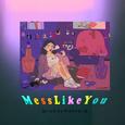 Mess Like You