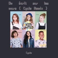 Kids United-On écrit sur les murs(Radio Edit)（Cycle remix）