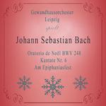 Gewandhausorchester Leipzig spielt: Johann Sebastian Bach: Oratorio de Noël BWV 248, Kantate Nr. 6, 专辑