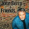 John Berry & Friends - All Come Together (feat. Chuck Jones, Keb' Mo', Heidi Newfield, John Oates, Mike Farris, Casey James, Collin Raye & John Cowan)