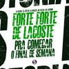 Dj Jeeh Fdc - Forte Forte de Lacoste - Pra Começar o Final de Semana