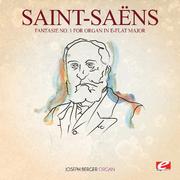 Saint-Saëns: Fantasie No. 1 for Organ in E-Flat Major (Digitally Remastered)