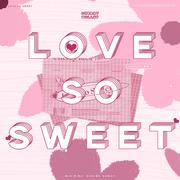 Love So Sweet（翻自 Cherry Bullet）