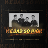 We Bad So high (伴奏)