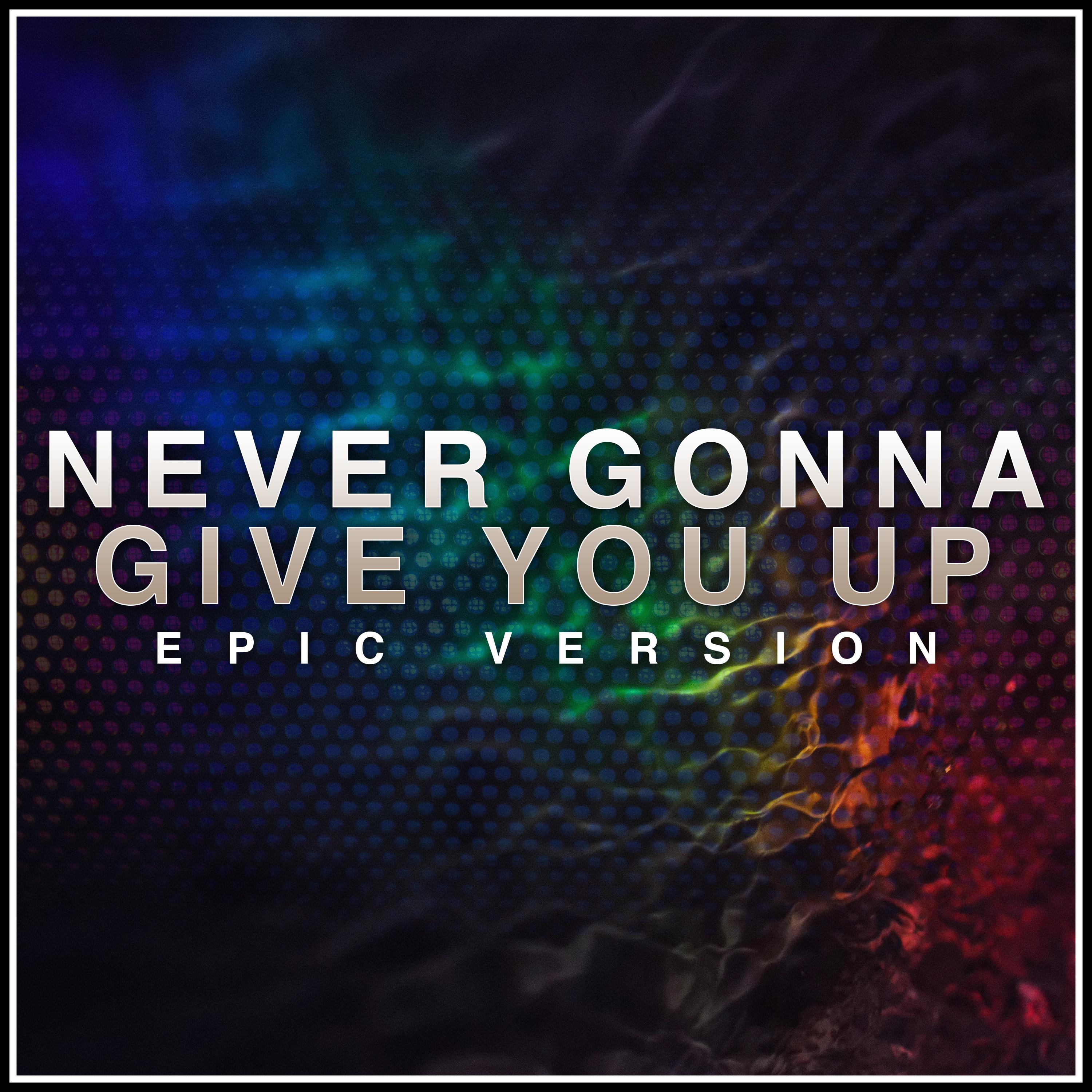 Never Gonna Give You Up (Epic Version)