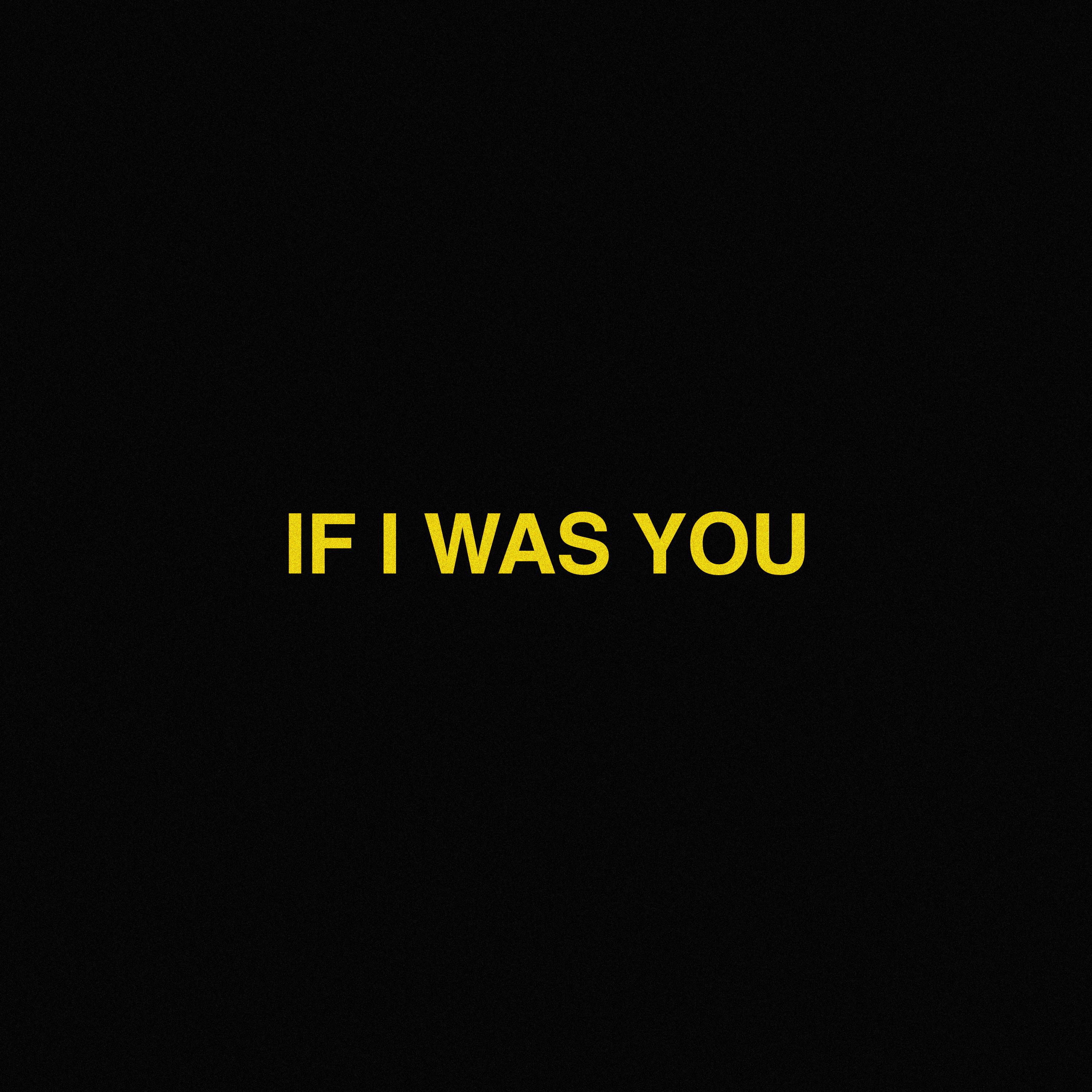 if I was YOU