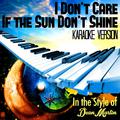 I Don't Care If the Sun Don't Shine (In the Style of Dean Martin) [Karaoke Version] - Single
