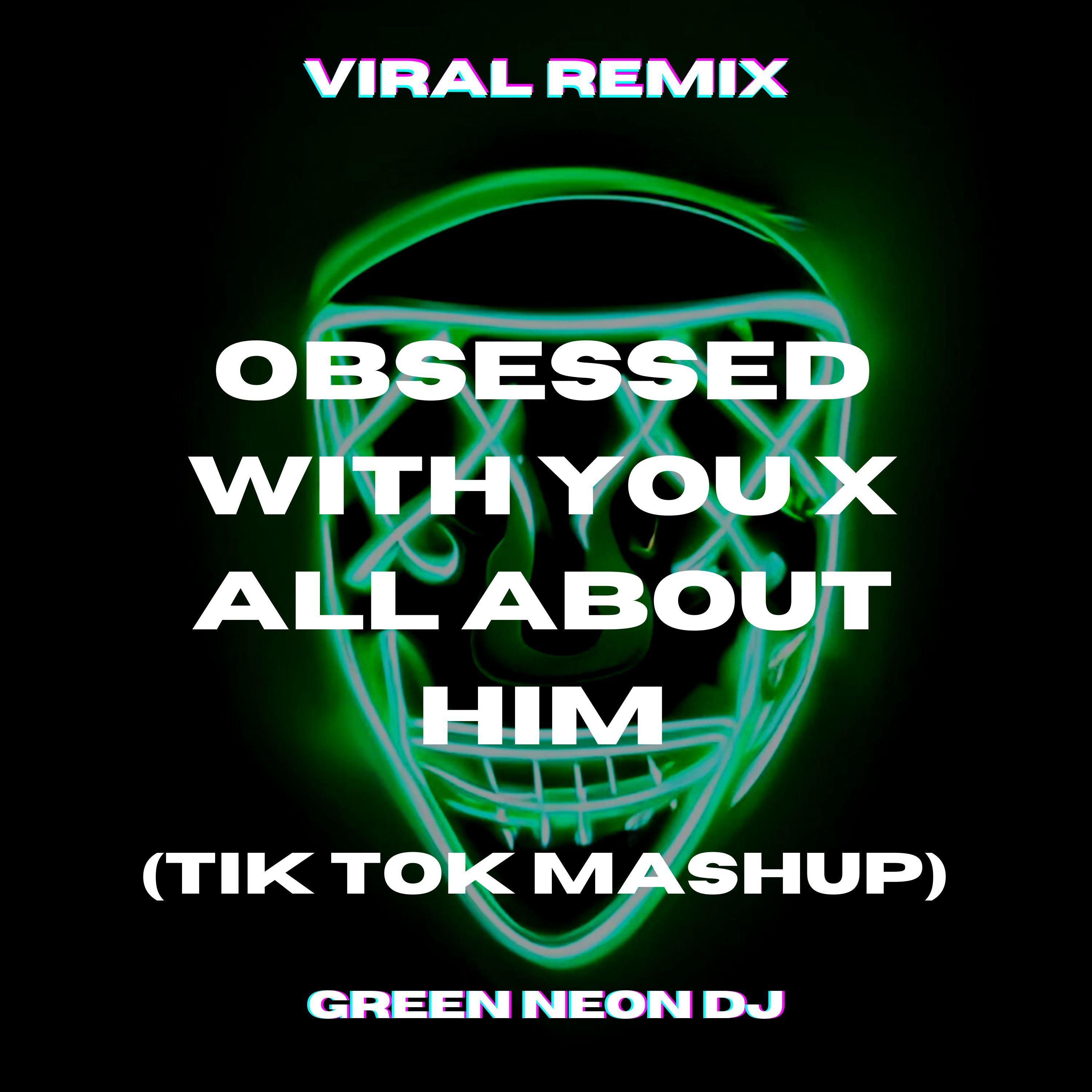 Obsessed With You x All About Him (Tik Tok Mashup) (Remix)