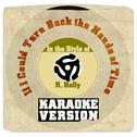 If I Could Turn Back the Hands of Time (In the Style of R. Kelly) [Karaoke Version] - Single专辑