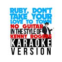 Ruby, Don't Take Your Love to Town (No Guitar) [In the Style of Kenny Rogers] [Karaoke Version] - Si专辑