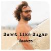 Mastro - Sweet Like Sugar